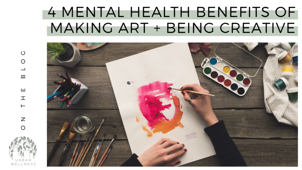 A graphic that reads "4 Mental Health Benefits of Making Art + Being Creative" above a stock photo of a person