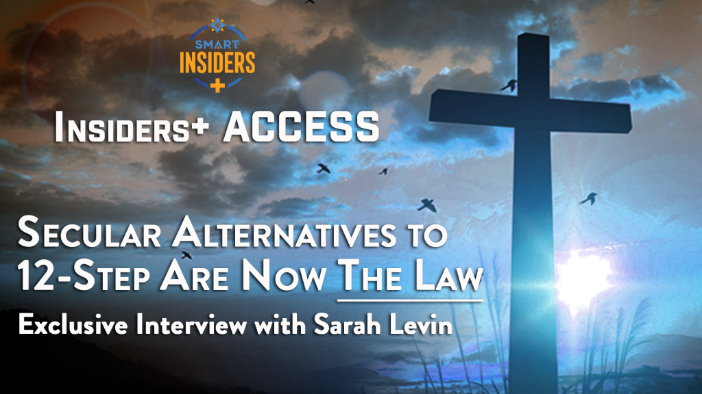 [Insiders+ Access] Secular Alternatives to 12-Step are Now the Law – SMART Recovery
